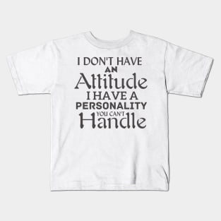 I don't have an attitude Kids T-Shirt